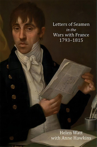 Letters Of Seamen In The Wars With France, 1793-1815, De Helen Watt. Editorial Boydell & Brewer Ltd, Tapa Dura En Inglés