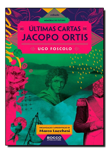 Últimas Cartas De Jacopo Ortis, As - Coleção Memórias Do Futuro, De Ugo Foscolo. Editora Rocco Em Português