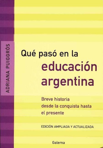 Que Paso En La Educacion Argentina  Adriana Puiggros Galerna
