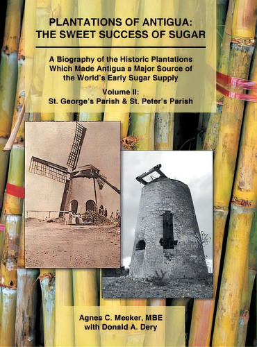 Plantations Of Antigua: The Sweet Success Of Sugar (volume 2): A Biography Of The Historic Planta..., De Meeker Mbe, Agnes C.. Editorial Authorhouse, Tapa Dura En Inglés