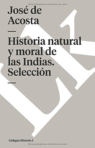 Historia Natural Y Moral De Las Indias: Selección: 2