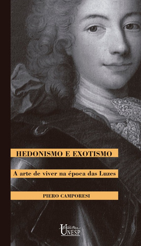 Hedonismo e exotismo: A arte de viver na época das luzes, de Camporesi, Piero. Editorial Fundação Editora da Unesp, capa mole em português, 2001