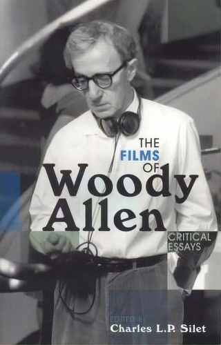 The Films Of Woody Allen, De Charles L. P. Silet. Editorial Scarecrow Press, Tapa Blanda En Inglés