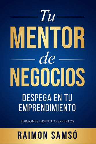 Libro: Tu Mentor De Negocios: Despega En Tu Emprendimiento Y