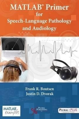 Matlab Primer For Speech Language Pathology And Audiology...