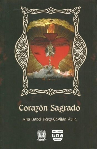 CORAZÓN SAGRADO Y PROFANO. HISTORIA E IMAGEN., de Pérez Gavilán , Ana Isabel.. Editorial Plaza y Valdés, tapa pasta blanda, edición 1 en español, 2013