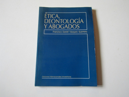 Etica Deontologica Y Abogados Francisco Vazquez G.