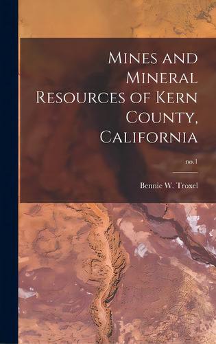 Mines And Mineral Resources Of Kern County, California; No.1, De Troxel, Bennie W.., Vol. 1. Editorial Hassell Street Pr, Tapa Dura En Inglés