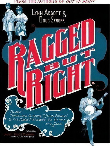 Ragged But Right : Black Traveling Shows,   Coon Songs,   And The Dark Pathway To Blues And Jazz, De Lynn Abbott. Editorial University Press Of Mississippi, Tapa Blanda En Inglés