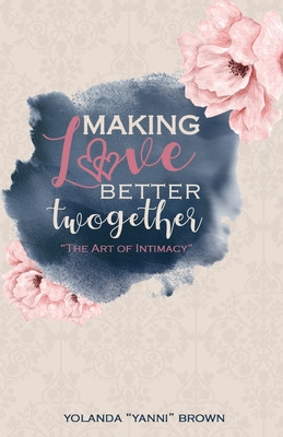 Libro Making Love Better Twogether: The Art Of Intimacy -...