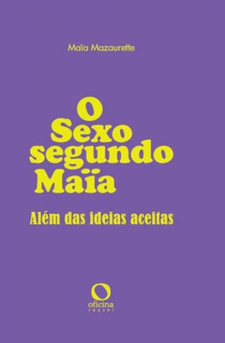 O Sexo Segundo Maïa, De Mazaurette, Maïa. Editora Oficina Raquel, Capa Mole Em Português