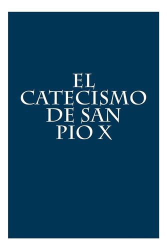 Libro: El Catecismo De San Pio X (spanish Edition)