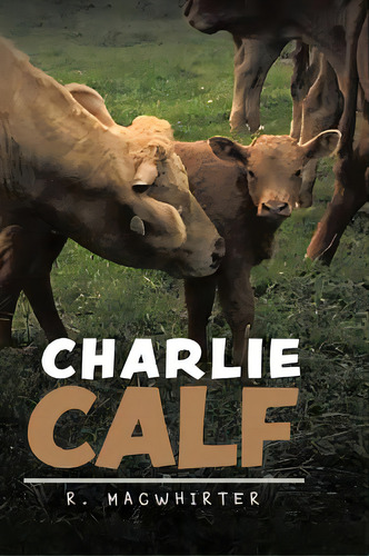 Charlie Calf, De Macwhirter, R.. Editorial Firefly Books Ltd, Tapa Dura En Inglés