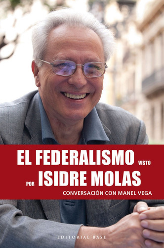 EL FEDERALISMO VISTO POR ISIDRE MOLAS, de VEGA NICOLAS, MANEL. Editorial Base, tapa blanda en español