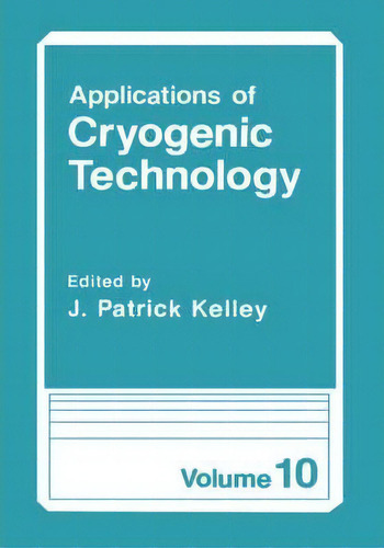 Applications Of Cryogenic Technology, De J.patrick Kelley. Editorial Springer Science+business Media, Tapa Dura En Inglés