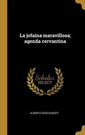 La Jofaina Maravillosa Agenda Cervantina  Alberto Geraqwe