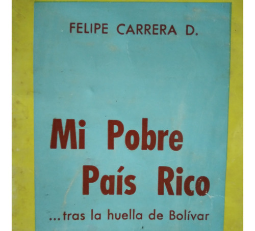 Mi Pobre País Rico Felipe Carrera / \