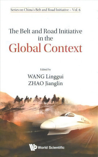 Belt And Road Initiative In The Global Context, The, De Linggui Wang. Editorial World Scientific Publishing Co Pte Ltd, Tapa Dura En Inglés