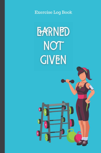 Libro: Earned Not Given: Libro De Registro De Ejercicios (ed