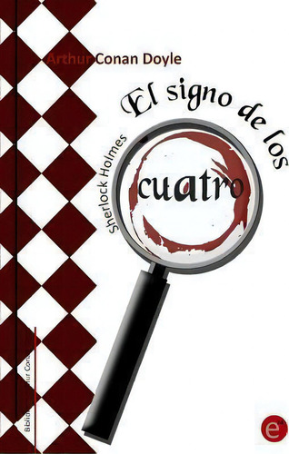 El Signo De Los Cuatro, De Sir Arthur An Doyle. Sherlock Holmes, Vol. 1. Editorial Createspace Independent Publishing Platform, Tapa Blanda En Español