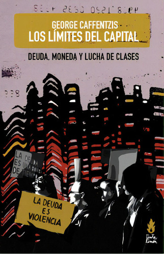 Los límites del capital: Deuda, moneda y lucha de clases, de Caffentzis, George. Editorial Tinta Limón, tapa blanda en español, 2018
