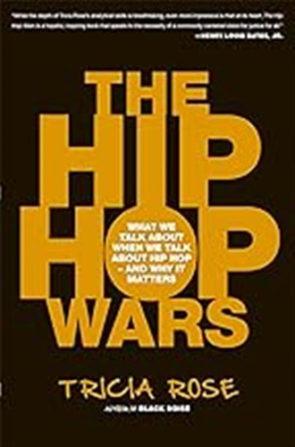 The Hip Hop Wars: What We Talk About When We Talk About Hip 