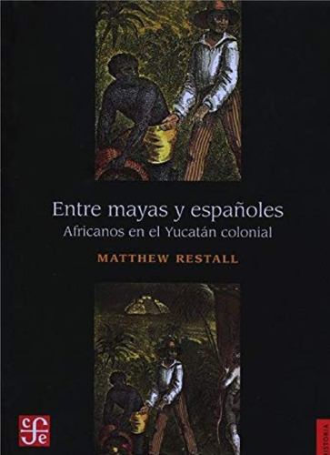 Entre Mayas Y Españoles. Africanos En El Yucatán Colonial