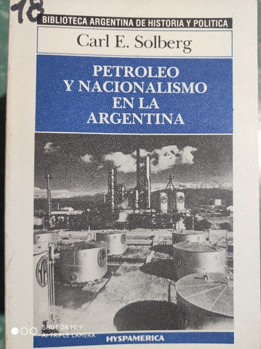 Petroleo Y Nacionalismo En Argentina - Carl Solberg