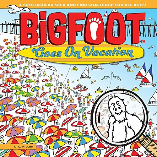 Bigfoot Goes On Vacation A Spectacular Seek And Find Challen