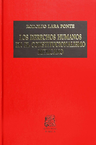 Los derechos humanos en el constitucionalismo mexicano: No, de Lara Ponte, Rodolfo., vol. 1. Editorial Porrua, tapa pasta dura, edición 5 en español, 2019