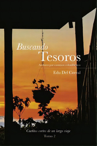 Buscando Tesoros: Andares Por Los Caminos Colombianos, De Edudelcorral. Editorial Createspace, Tapa Blanda En Español