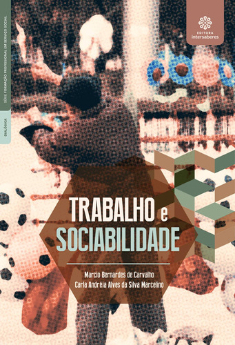 Trabalho e sociabilidade, de Carvalho, Marcio Bernardes de. Editora Intersaberes Ltda., capa mole em português, 2019