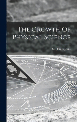 The Growth Of Physical Science, De James Jeans, Sir. Editorial Hassell Street Pr, Tapa Dura En Inglés