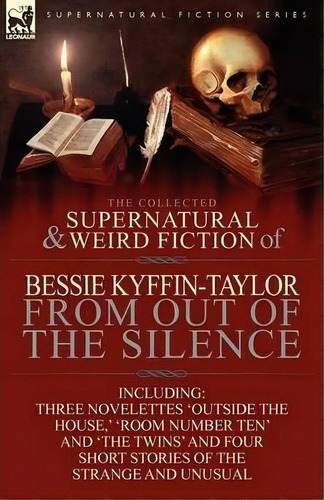 The Collected Supernatural And Weird Fiction Of Bessie Kyffin-taylor-from Out Of The Silence-thre..., De Bessie Kyffin-taylor. Editorial Leonaur Ltd, Tapa Blanda En Inglés