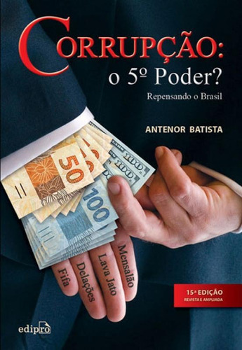 Corrupção: O 5º Poder?: Repensando O Brasil, De Batista, Antenor. Editora Edipro, Capa Mole, Edição 15ª Edição - 2018 Em Português