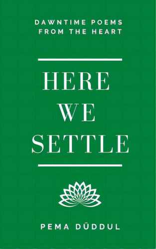 Here We Settle: Dawntime Poems From The Heart, De Duddul, Pema. Editorial Lightning Source Inc, Tapa Blanda En Inglés