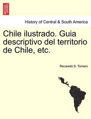 Libro Chile Ilustrado. Guia Descriptivo Del Territorio De...