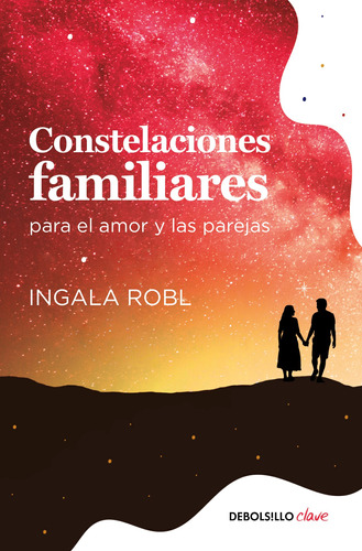 Constelaciones familiares para el amor y las parejas, de Robl, Ingala. Serie Clave Editorial Debolsillo, tapa blanda en español, 2019