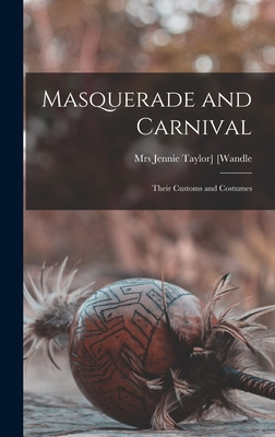 Libro Masquerade And Carnival: Their Customs And Costumes...