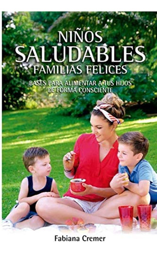 Libro: Niños Saludables, Familias Felices: Bases Para Alimen