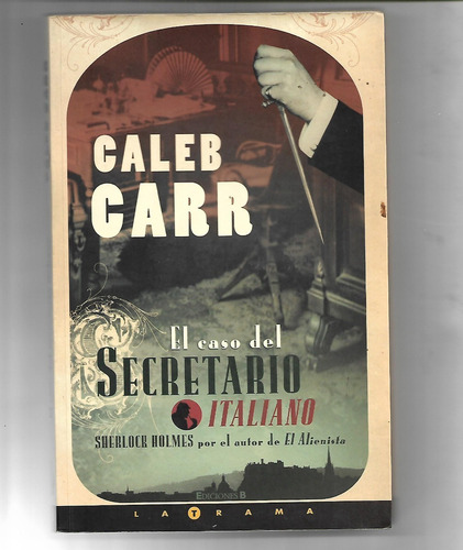 El Caso Del Secretario Italiano Caleb Carr Sherlock Holmes 