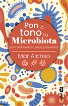 Comprar Pon A Tono Tu Microbiota: Para Mantener Tu Salud Y Bienestar, De Alonso Moreno, Mar., Vol. 1. Editorial Edaf, Tapa Blanda En Español
