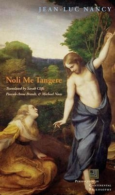 Noli Me Tangere : On The Raising Of The Body - Jean-luc N...