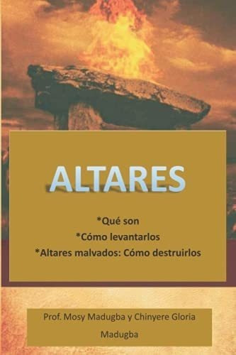 Altares *que Son o Criarlos *altares Malvados.., de Madugba, Prof Mosy. Editorial Independently Published en español