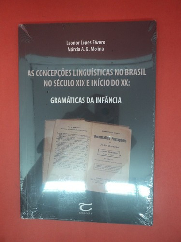 As Concepções Linguísticas No Brasil No Século Xix E Início Do Xx: Gramáticas Da Infância, De Leonor Lopes Fávero / Márcia A. G. Molina. Editora Terracota Em Português