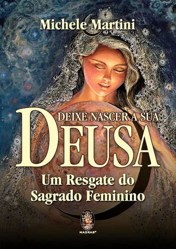 Deixe Nascer A Sua Deusa: Um Resgate Do Sagrado Feminino, De Martini, Michele. Editora Madras, Capa Mole Em Português