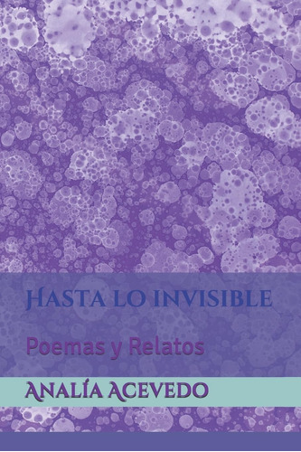 Libro: Hasta Lo Invisible: Poemas Y Relatos (edición En