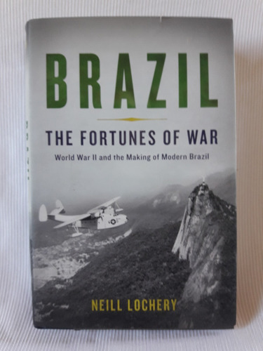 Brazil Fortunes Of War Ww2 Neill Lochery Ingles Tapa Dura