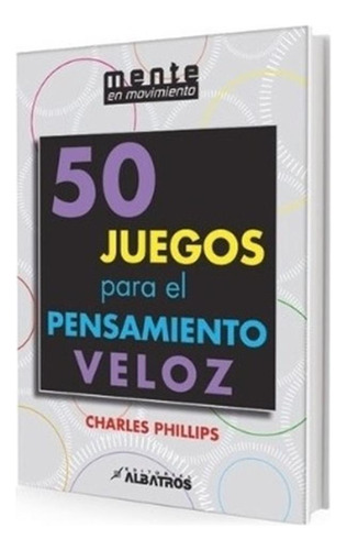 Libro 50 Juegos Para El Pensamiento Veloz - Mente En Movimie