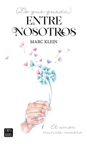 Libro Lo Que Queda Entre Nosotros - Marc Klein - Crossbooks